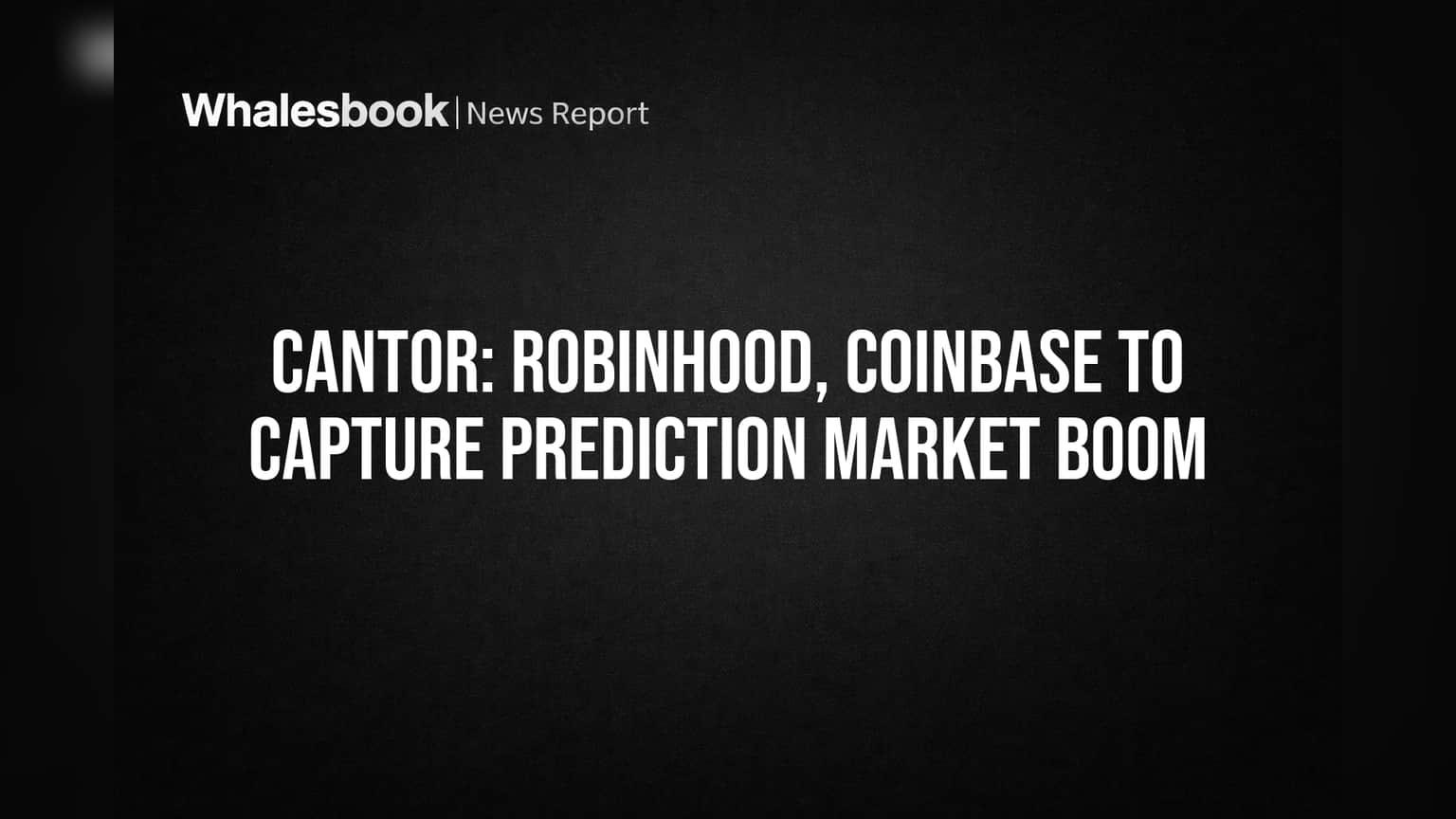 Cantor Fitzgerald Names Robinhood And Coinbase Leaders In Prediction Market Boom