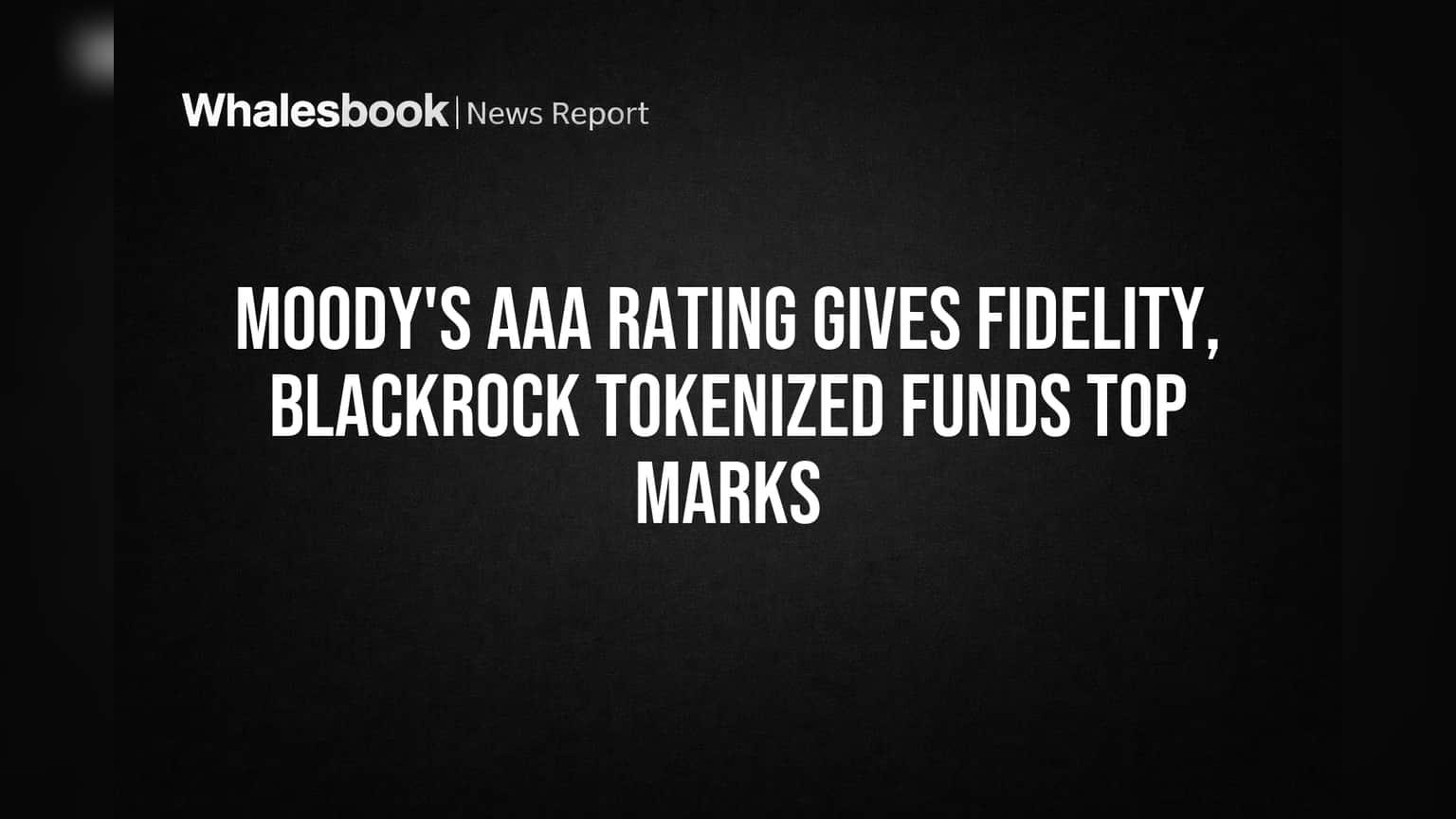 Moody’s Assigns Aaa-mf Top Rating To Fidelity And BlackRock Tokenized Money Market Funds