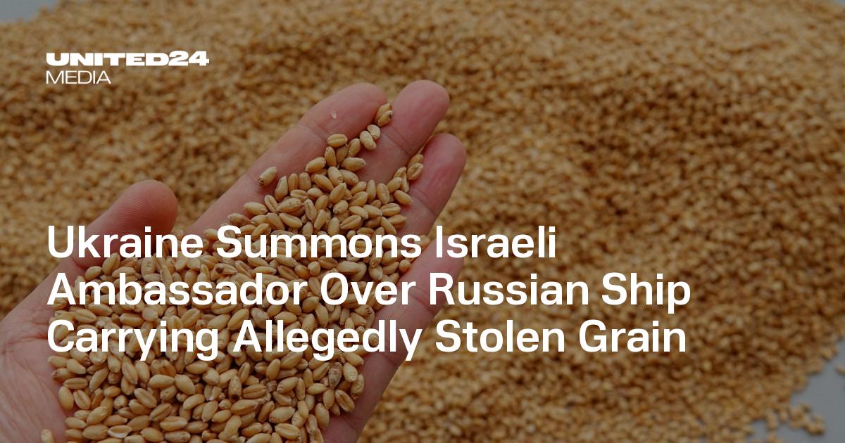 Ukraine Summons Israel’s Ambassador Over Allegedly Stolen Grain Vessel Docking in Haifa