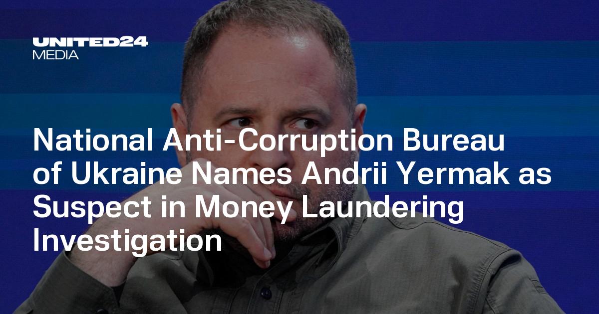Ukraine Anti-Corruption Agencies Name Andriy Yermak Suspect in 460-Million-Hryvnia Money-Laundering Probe