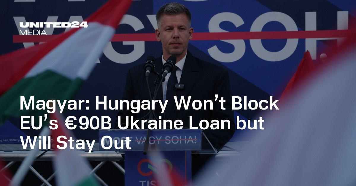 Péter Magyar Says Hungary Will Not Join EU’s Loan Mechanism for Ukraine