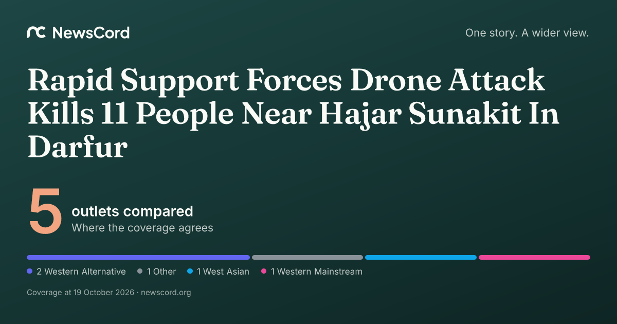 Rapid Support Forces Drone Attack Kills 11 People Near Hajar Sunakit In Darfur: 5 outlets compared | NewsCord