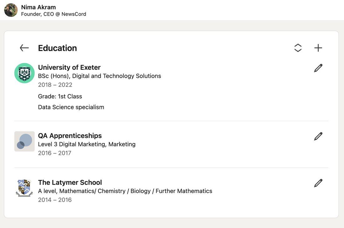 Nima Akram's LinkedIn profile, Education section: University of Exeter, BSc Digital and Technology Solutions, 2018 to 2022; QA Apprenticeships, 2016 to 2017; The Latymer School, A levels in Mathematics, Chemistry, Biology and Further Mathematics, 2014 to 2016.